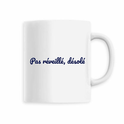 Mug "Pas réveillé, désolé"
